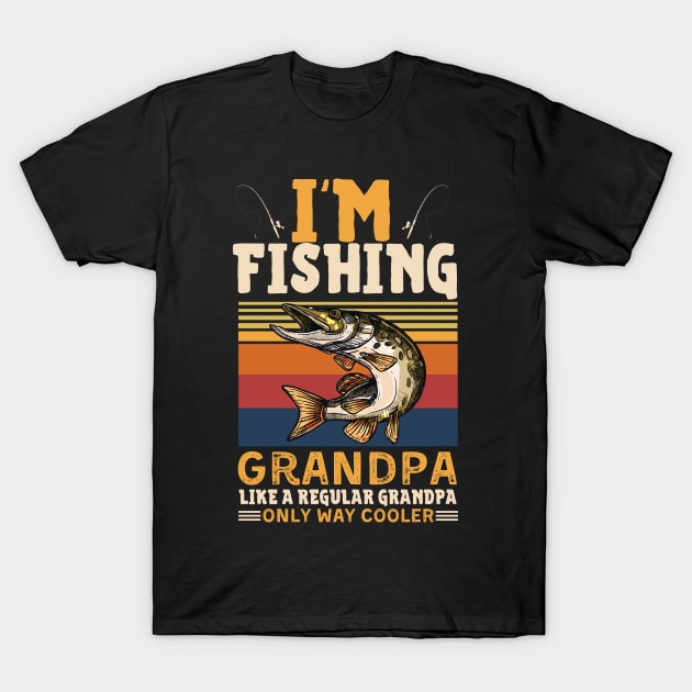 I’m Fishing Grandpa Like A Regular Grandpa Only Way Cooler T-Shirt by JustBeSatisfied